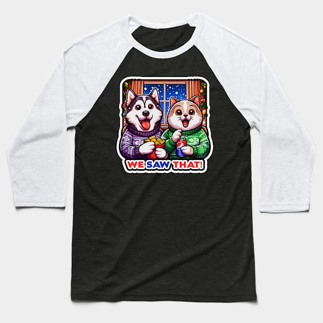 We Saw That meme Siberian Husky Dog Persian Cat Ugly Christmas Sweater Nachos Soft Drink Home Snowing Baseball T-Shirt by Plushism